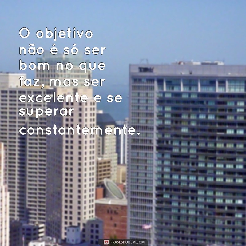 Frases Inspiradoras para Definir e Alcançar Seus Objetivos Profissionais 