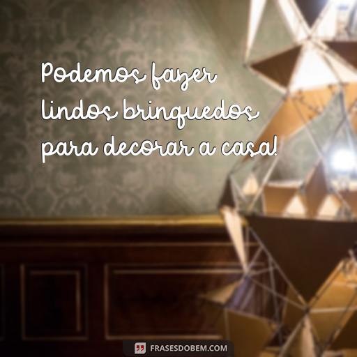 Atividades Natalinas para Educação Infantil: Ideias para Criar Frases Engraçadas e Divertidas Podemos fazer lindos brinquedos para decorar a casa!