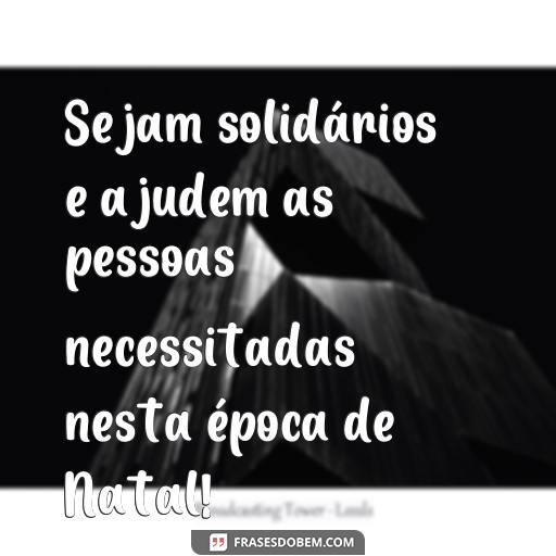 Atividades Natalinas para Educação Infantil: Ideias para Criar Frases Engraçadas e Divertidas Sejam solidários e ajudem as pessoas necessitadas nesta época de Natal!