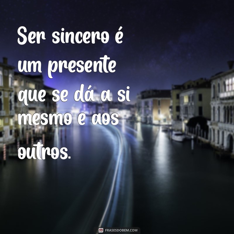 Frases Impactantes sobre Sinceridade para Inspirar a Autenticidade 