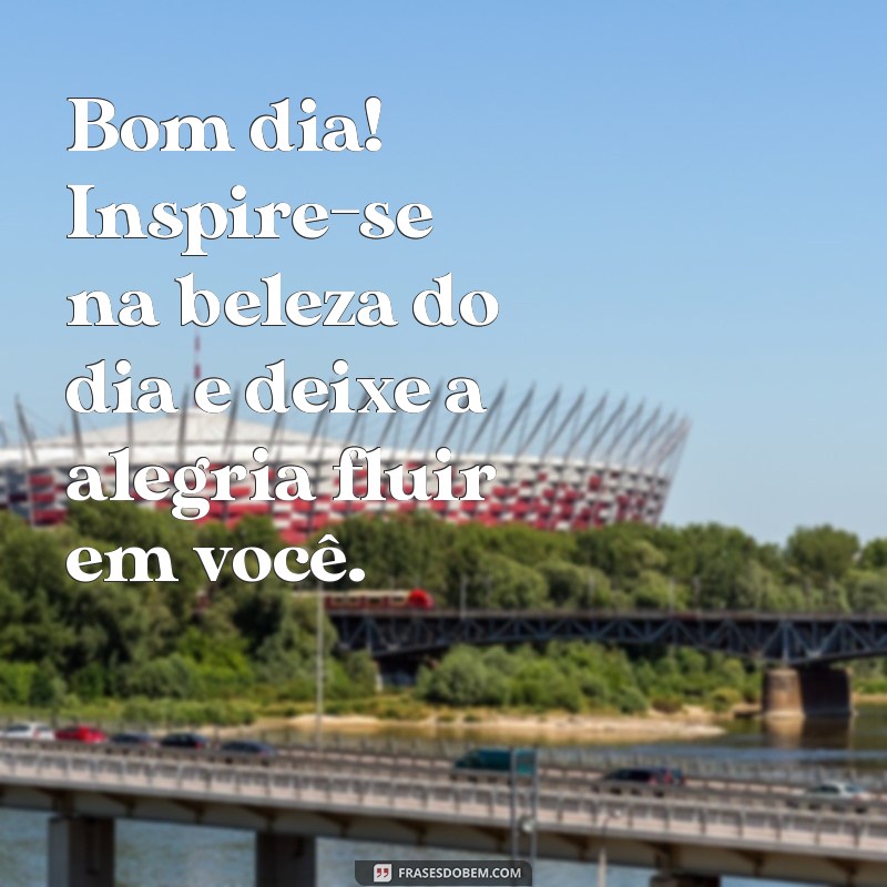 Bom Dia: Desperte Sua Alegria de Viver com Estas Frases Inspiradoras 