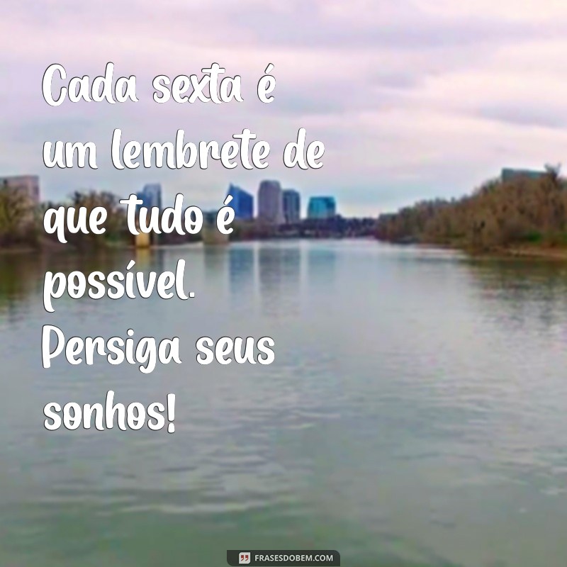 Frases Inspiradoras para uma Sexta-Feira Positiva e Motivadora 