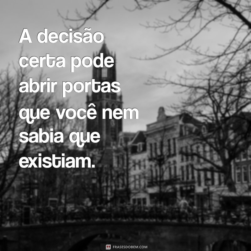 As Melhores Frases Inspiradoras para Tomar Decisões Certas 