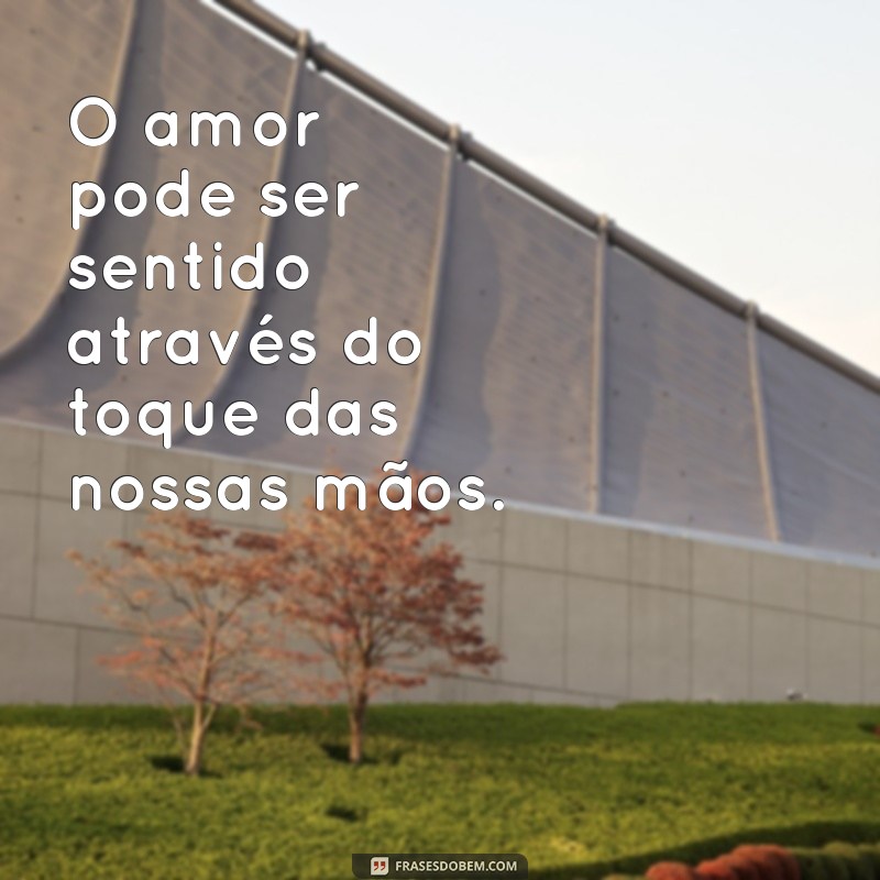 Descubra as melhores frases para acompanhar suas fotos de mãos de casal! 