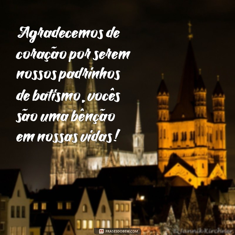 mensagem de agradecimento aos padrinhos de batismo Agradecemos de coração por serem nossos padrinhos de batismo, vocês são uma bênção em nossas vidas!