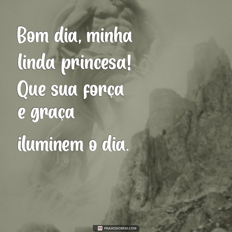 Bom Dia, Minha Linda Princesa: Mensagens Encantadoras para Começar o Dia 