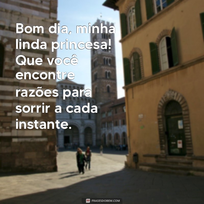 Bom Dia, Minha Linda Princesa: Mensagens Encantadoras para Começar o Dia 