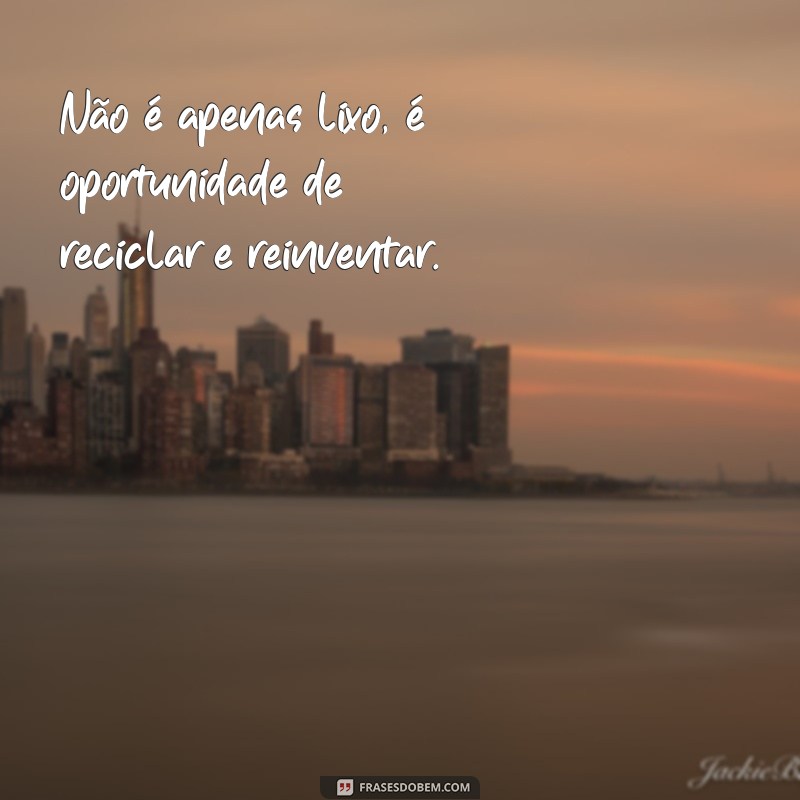 50 Frases Inspiradoras sobre Reciclar e Sustentabilidade 