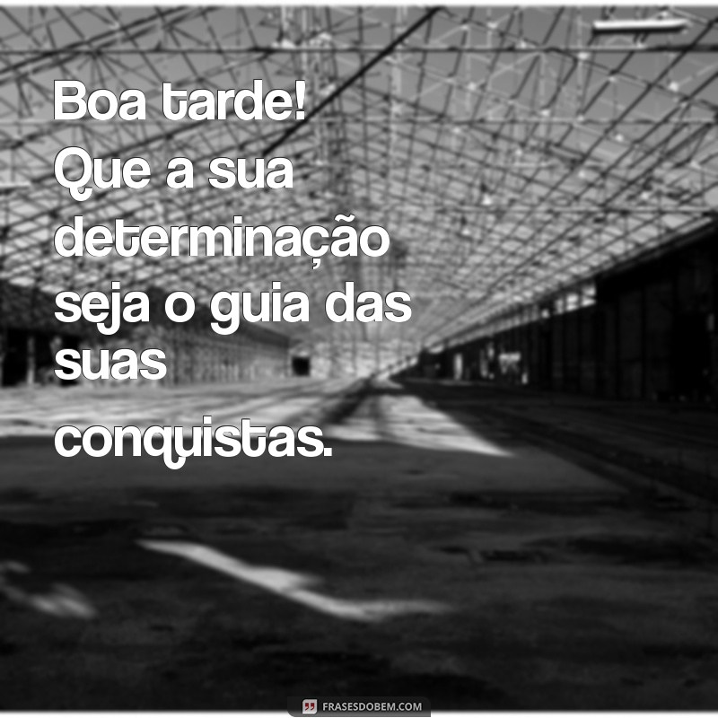 Mensagens Inspiradoras de Boa Tarde para Compartilhar e Motivar 