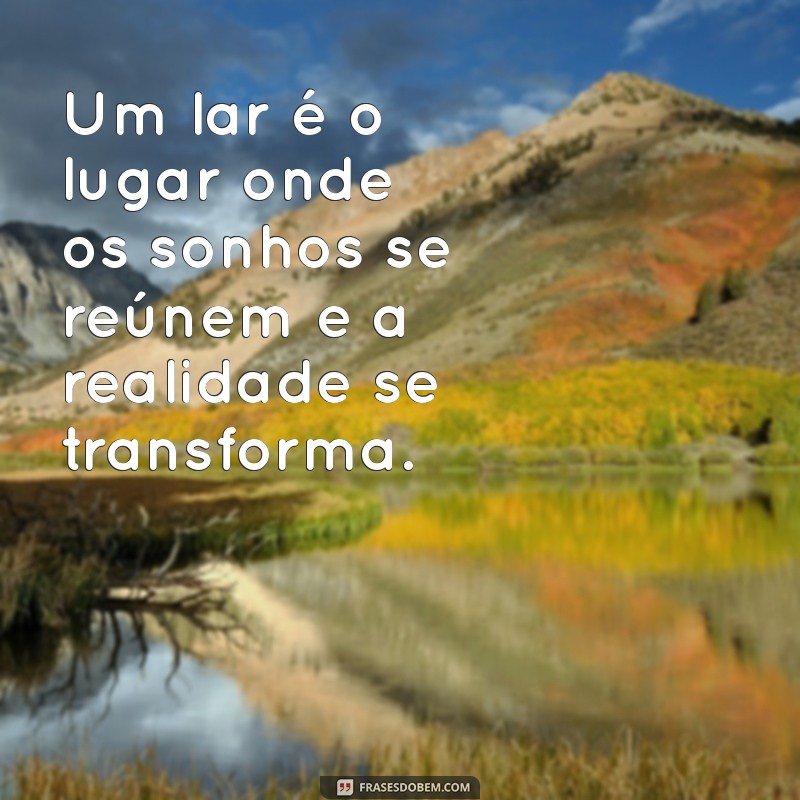 Frases Inspiradoras sobre Moradia: Reflexões para o Seu Lar 