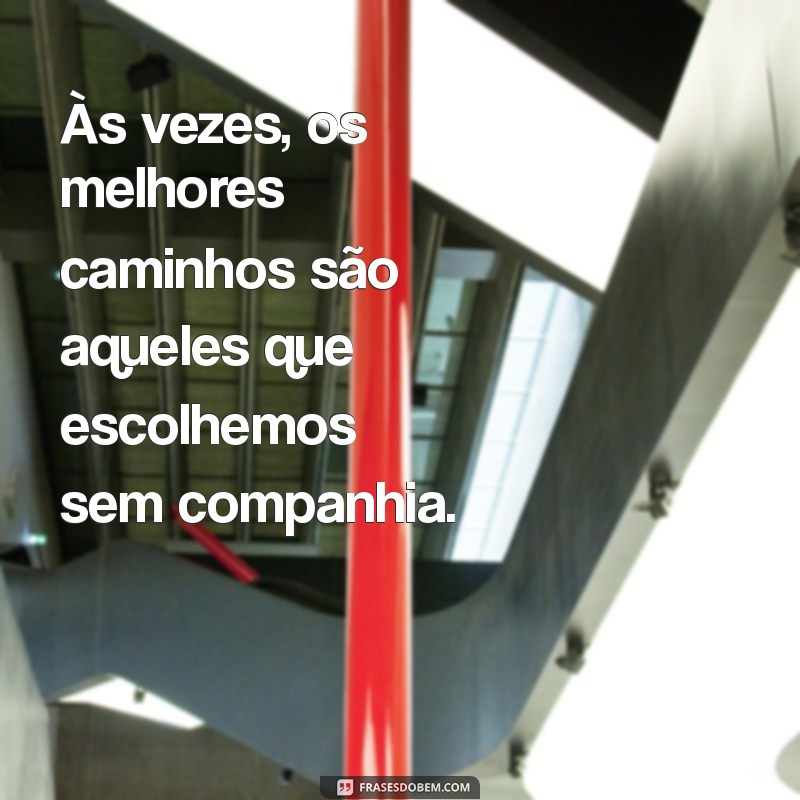 Frases Inspiradoras para Refletir sobre o Afastamento e o Autoconhecimento 