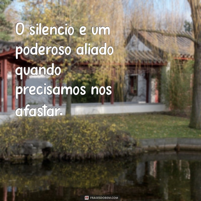 Frases Inspiradoras para Refletir sobre o Afastamento e o Autoconhecimento 