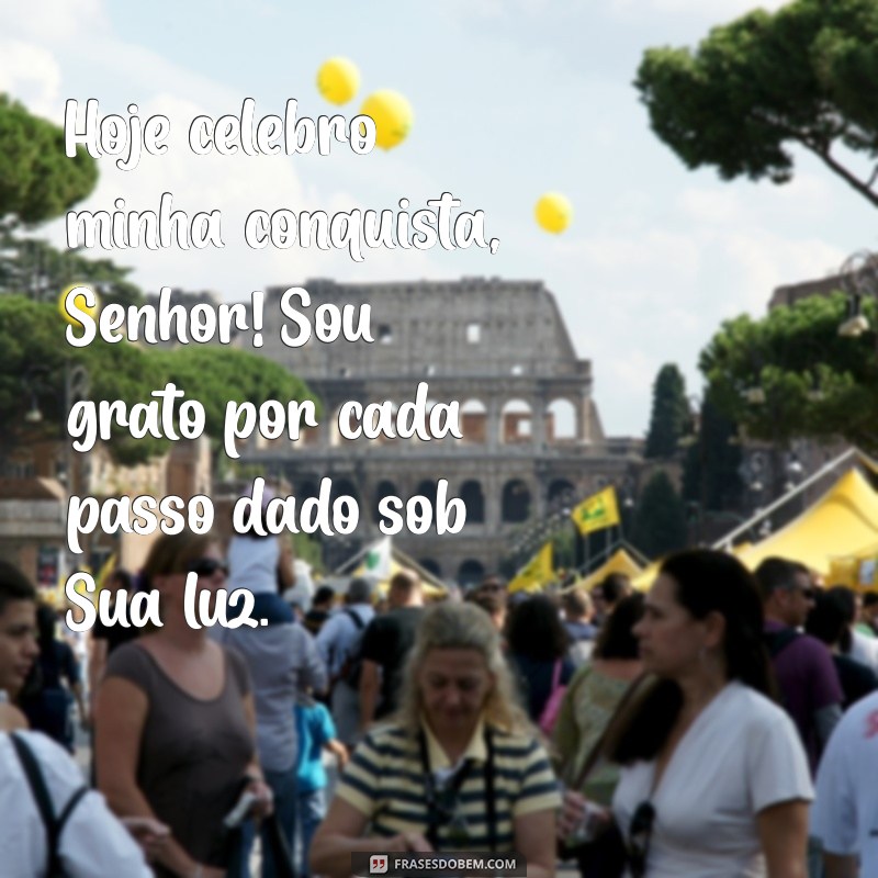 mensagem de agradecimento a deus por uma conquista Hoje celebro minha conquista, Senhor! Sou grato por cada passo dado sob Sua luz.