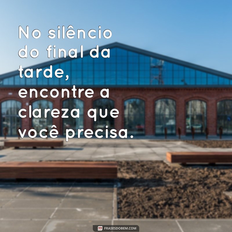 Frases Inspiradoras para um Fim de Tarde Relaxante 