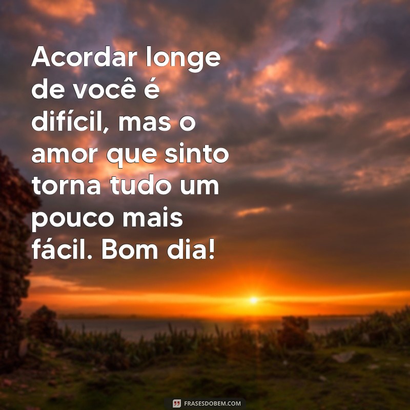 Frases Inspiradoras de Bom Dia para Conquistar o Coração do Seu Amor Distante 