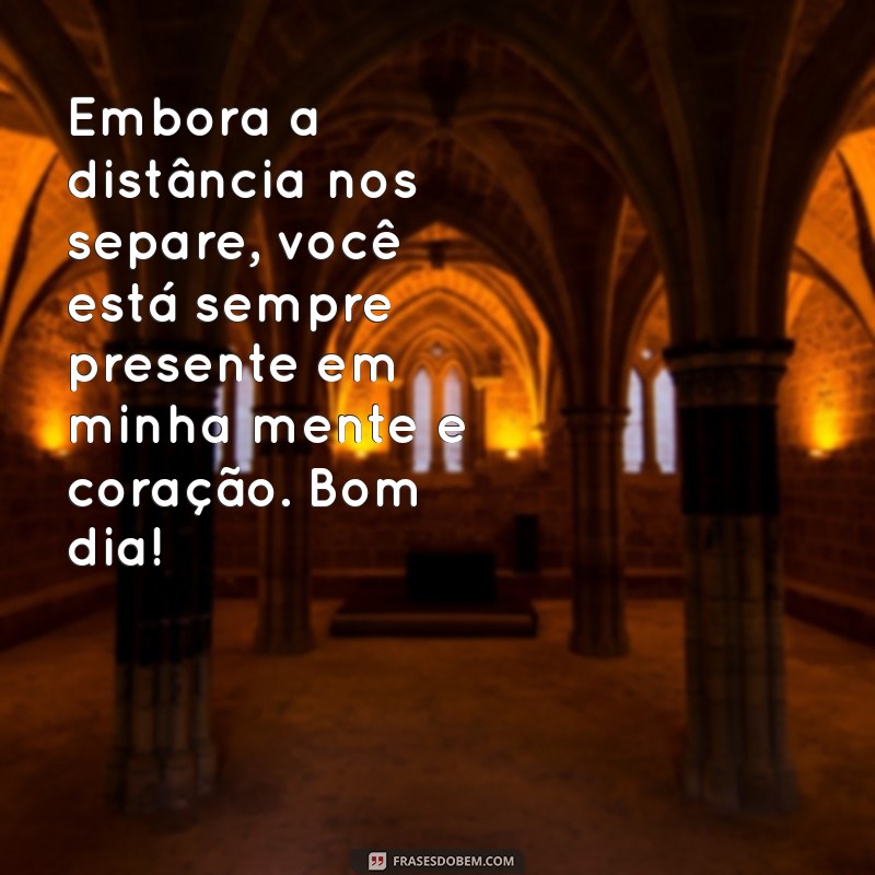 Frases Inspiradoras de Bom Dia para Conquistar o Coração do Seu Amor Distante 