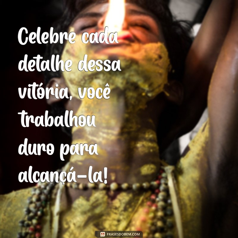 Frases Inspiradoras para Parabenizar Conquistas e Celebrações 