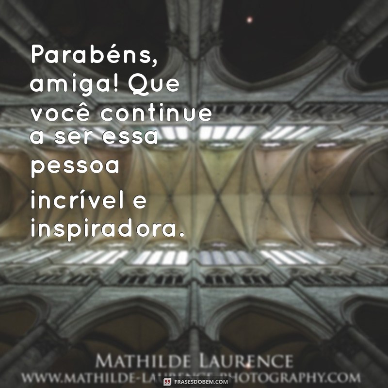 Mensagens Criativas para Aniversário de Amiga: Surpreenda com Palavras Especiais 