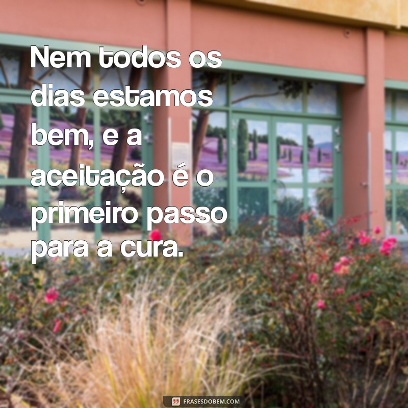 Como Lidar com Dias Difíceis: Aceitando que Nem Sempre Estamos Bem 