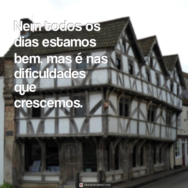 Como Lidar com Dias Difíceis: Aceitando que Nem Sempre Estamos Bem 