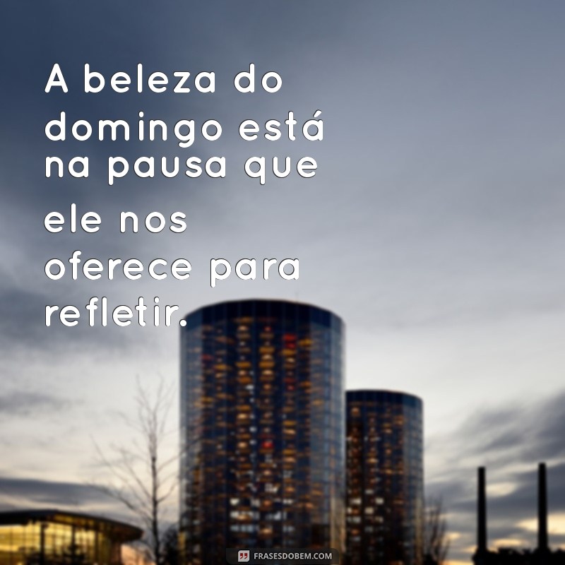 Frases Inspiradoras para Aproveitar seu Domingo com Positividade 