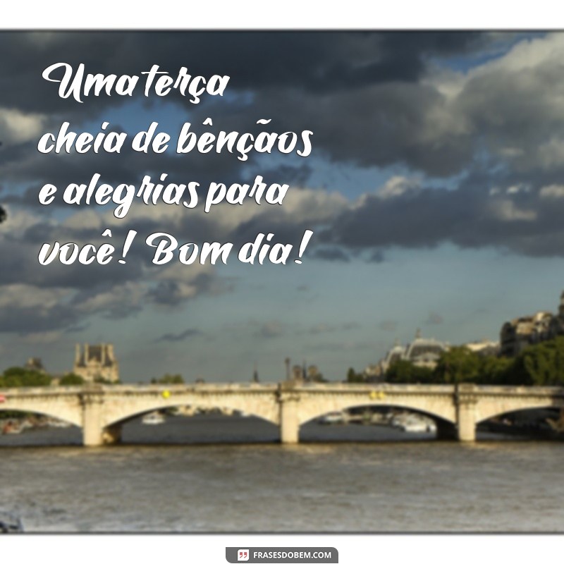 Bom Dia Abençoado: Mensagens Inspiradoras para uma Terça-feira Positiva 