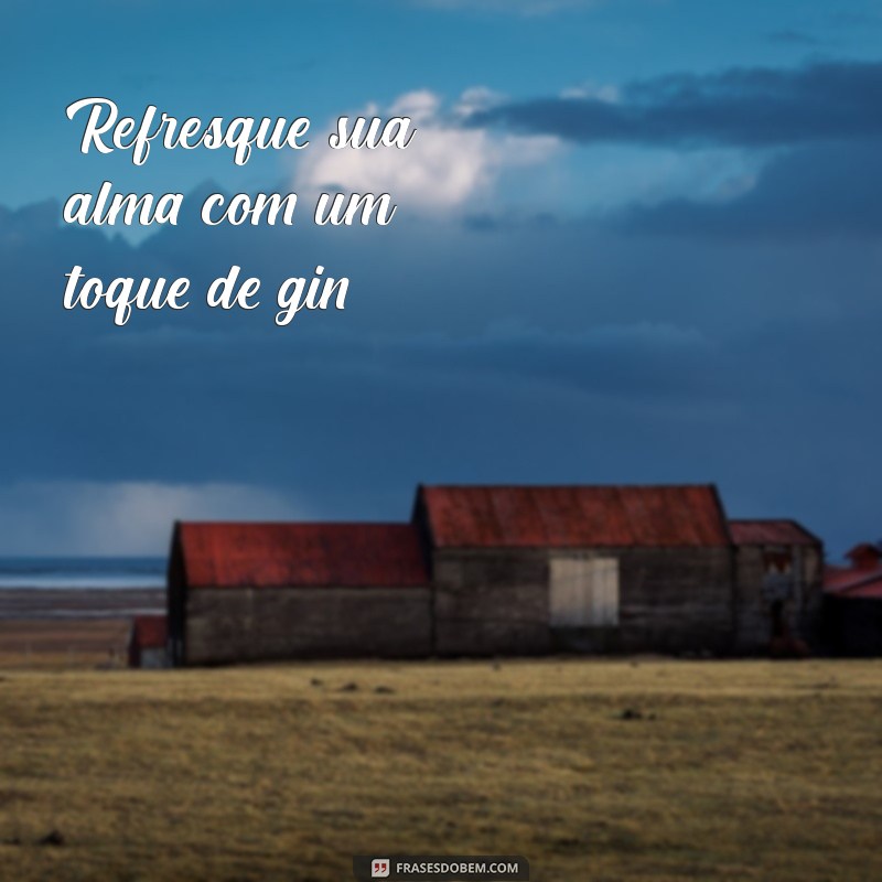 Frases Criativas para Acompanhar sua Taça de Gin: Inspire-se! 