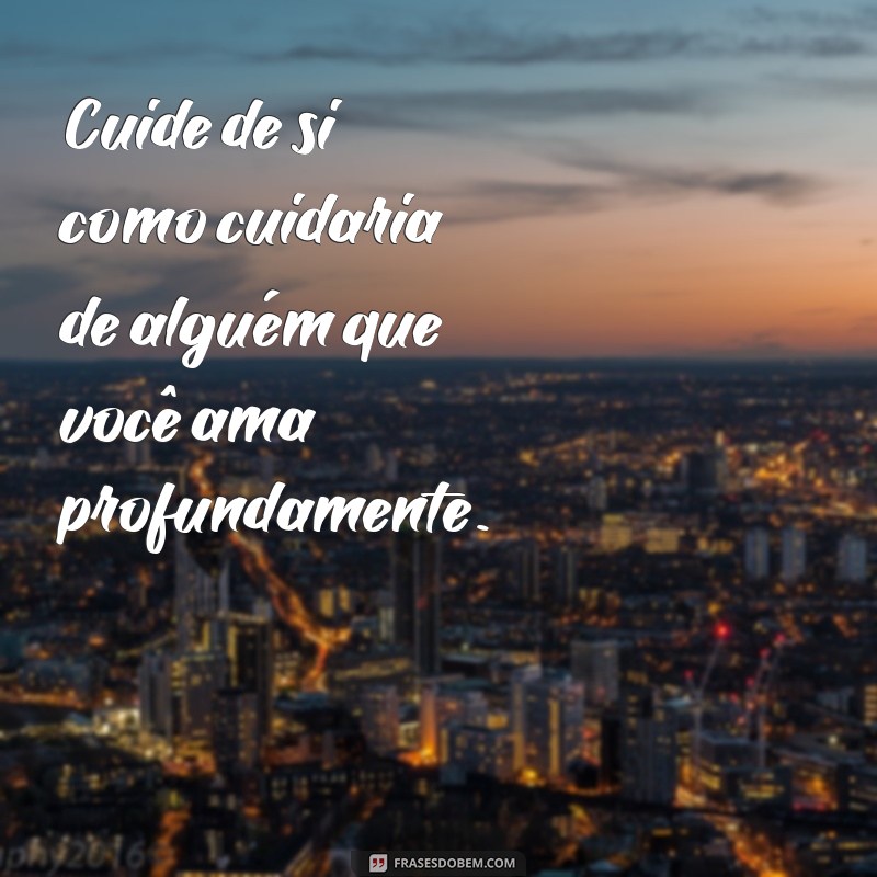 Descubra Frases Inspiradoras de Amor Próprio para Transformar Sua Autoestima 