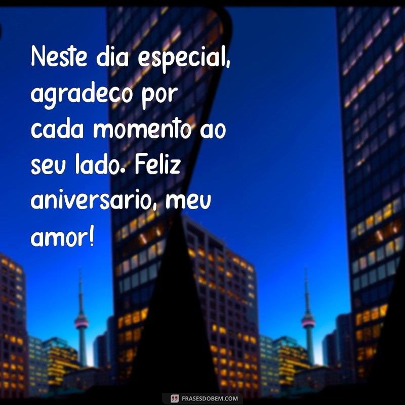 homenagem de aniversário para esposo Neste dia especial, agradeço por cada momento ao seu lado. Feliz aniversário, meu amor!