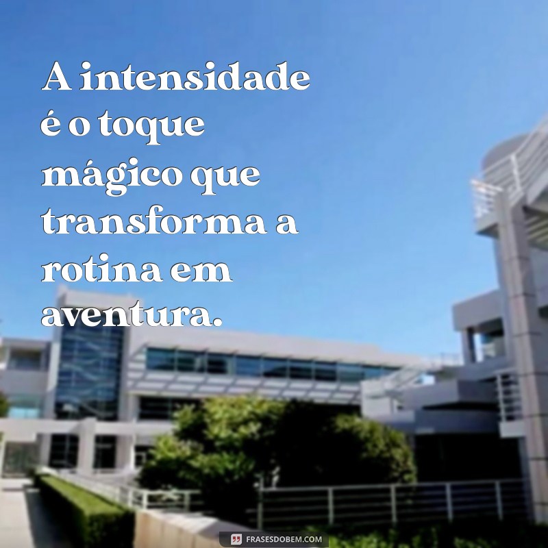 Frases Poderosas para Abraçar sua Intensidade e Autenticidade 