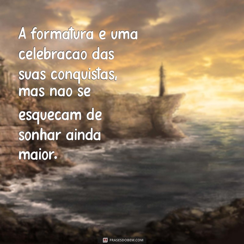 Mensagem Inspiradora para Alunos Formandos: Celebre Sua Conquista! 