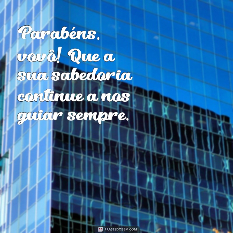 Feliz Aniversário Vovô: Mensagens e Frases Emocionantes para Celebrar Seu Dia 