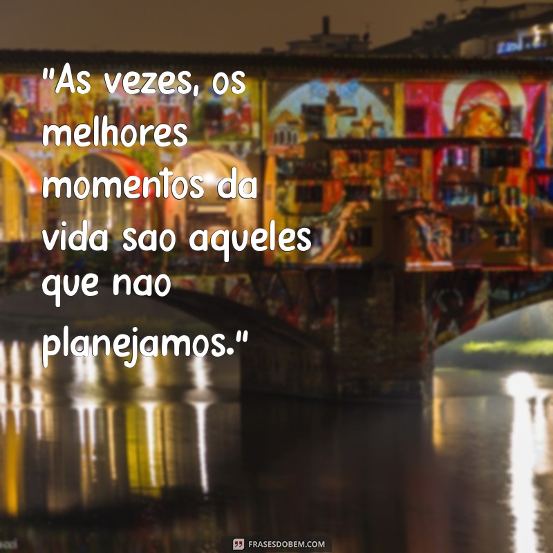 frases para momentos inesquecíveis 