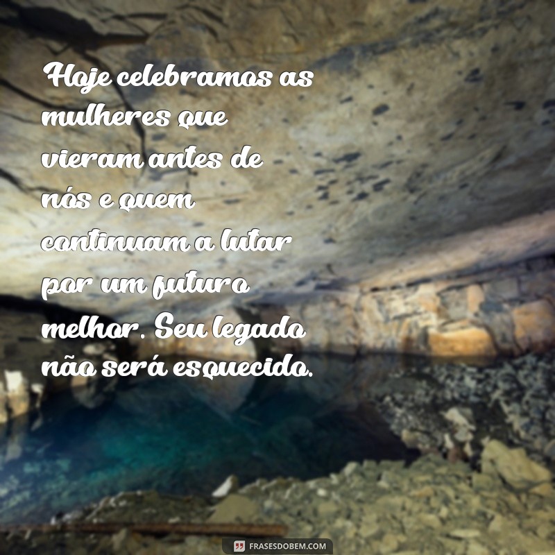 Frases Inspiradoras para Celebrar o Dia Internacional da Mulher 