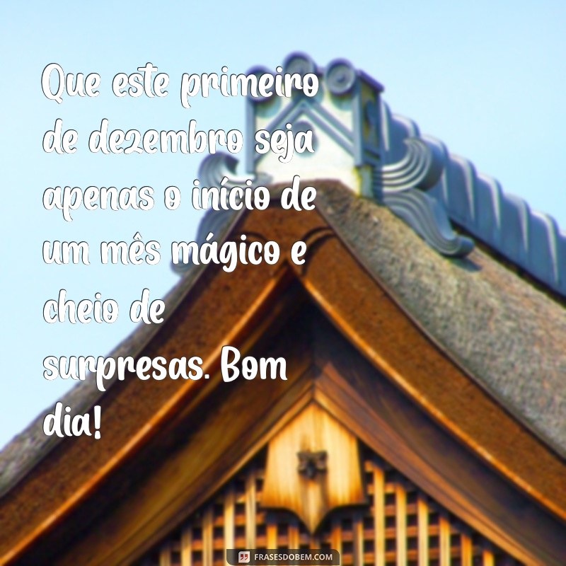 Frases Inspiradoras de Bom Dia para Celebrar o Primeiro de Dezembro 