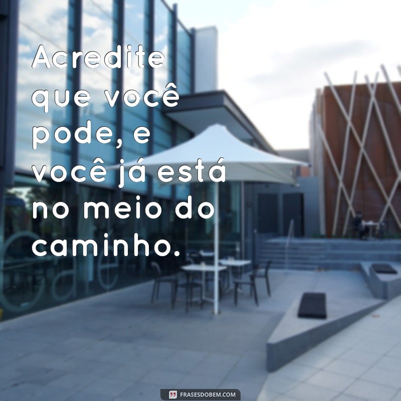 Frases Inspiradoras para Realizar Seus Sonhos: Motivação e Incentivo 