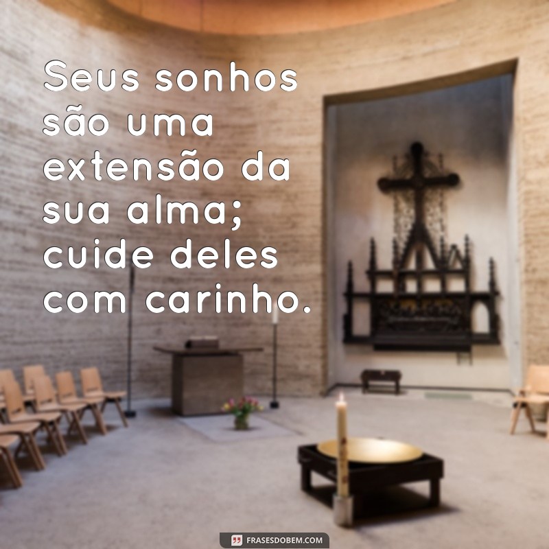 Frases Inspiradoras para Realizar Seus Sonhos: Motivação e Incentivo 