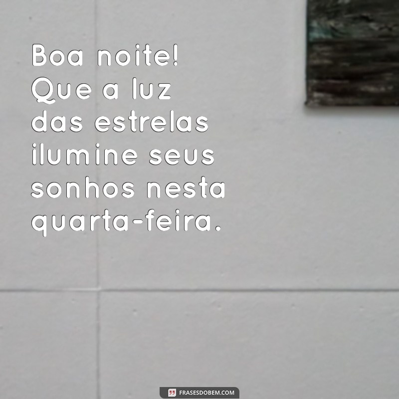 Mensagens de Boa Noite: Feliz Quarta-Feira para Inspirar Seu Descanso 