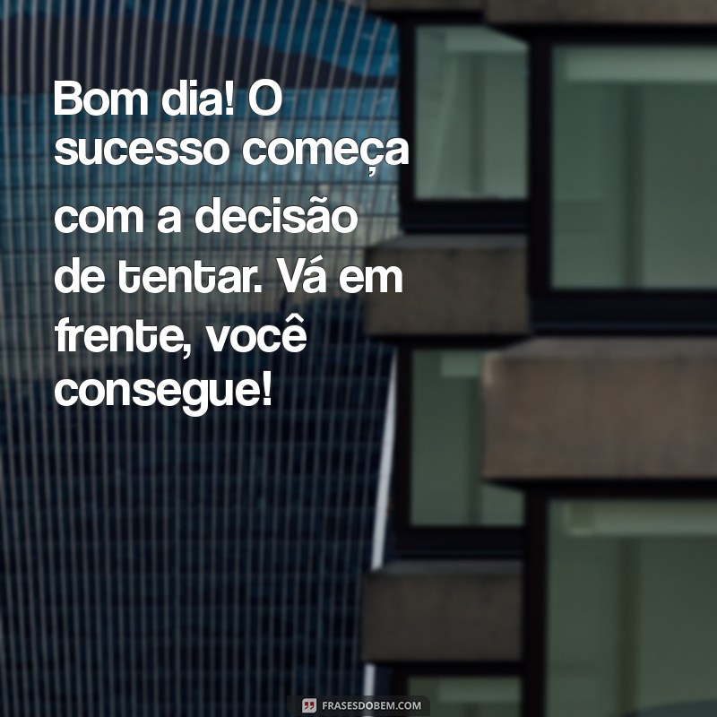 Mensagens de Bom Dia: Inspire-se com Frases Motivacionais e Cheias de Otimismo 