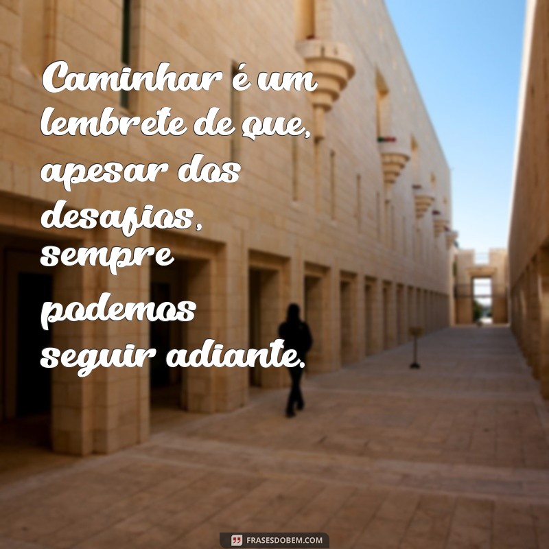 Frases Inspiradoras para Motivar suas Caminhadas Diárias 