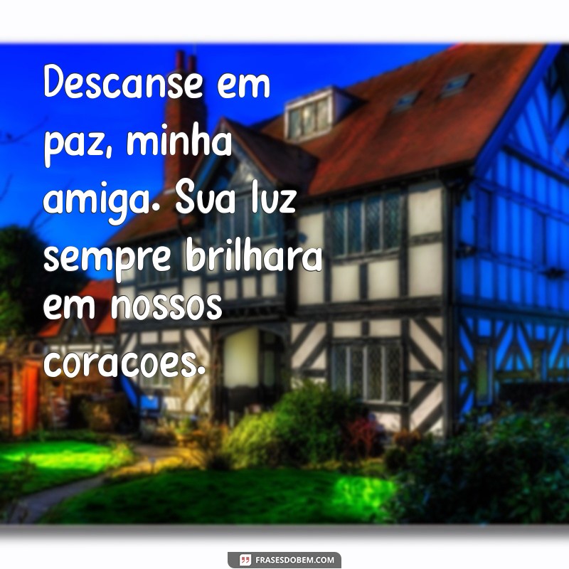 descanse em paz luto por uma amiga Descanse em paz, minha amiga. Sua luz sempre brilhará em nossos corações.