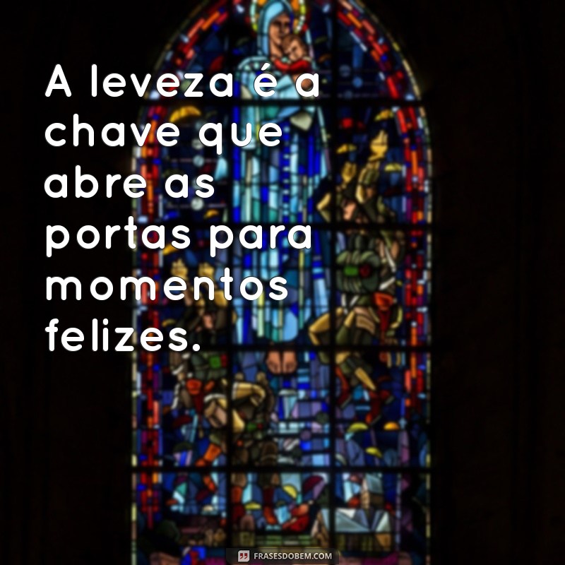 Frases Inspiradoras para Levar a Vida com Leveza e Alegria 