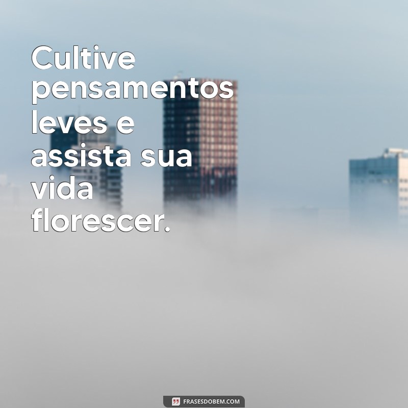 Frases Inspiradoras para Levar a Vida com Leveza e Alegria 