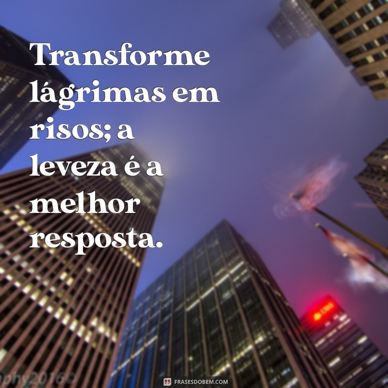 Frases Inspiradoras para Levar a Vida com Leveza e Alegria 