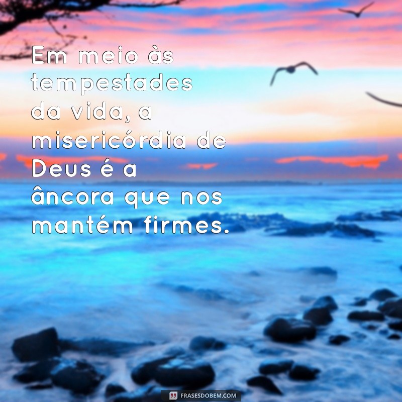 Frases Inspiradoras sobre a Misericórdia de Deus: Reflexões e Mensagens 