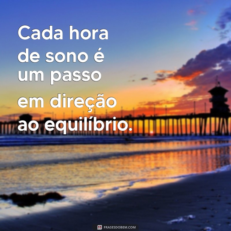 Frases Inspiradoras sobre o Sono: Reflexões para uma Boa Noite de Descanso 