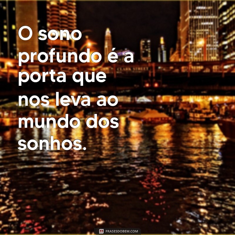 Frases Inspiradoras sobre o Sono: Reflexões para uma Boa Noite de Descanso 