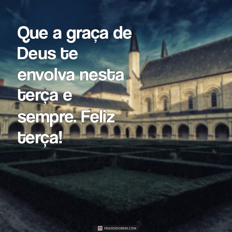 Feliz Terça-feira: Encontre a Paz e a Inspiração em Deus 