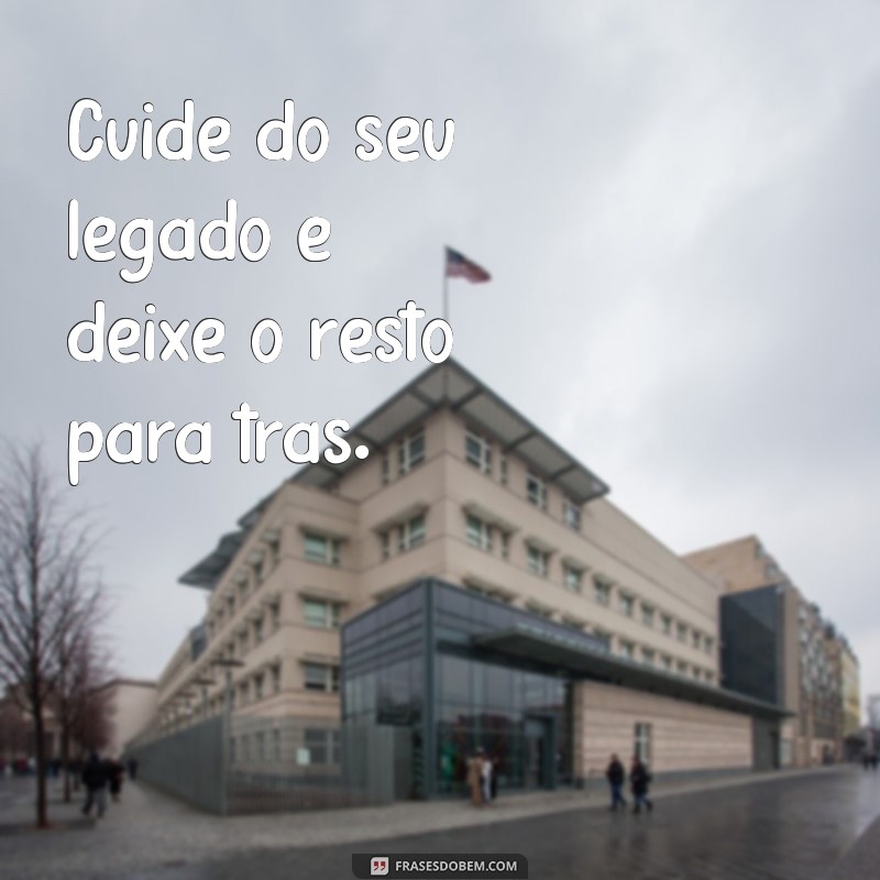 Frases Inspiradoras: Cada Um Cuida da Sua Vida 