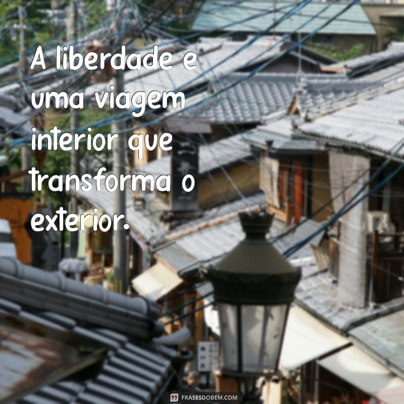 Frases Inspiradoras sobre a Liberdade: Encontre Sua Voz 